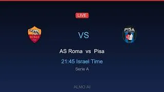 רומא נגד פיזה | AS Roma vs Pisa | סרייה A ⚽ 21:45