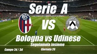 BOLOGNA vs UDINESE - Serie A - giornata 26 - Cronaca campo 2d - DIRETTA LIVE - Inizio ore 20:45